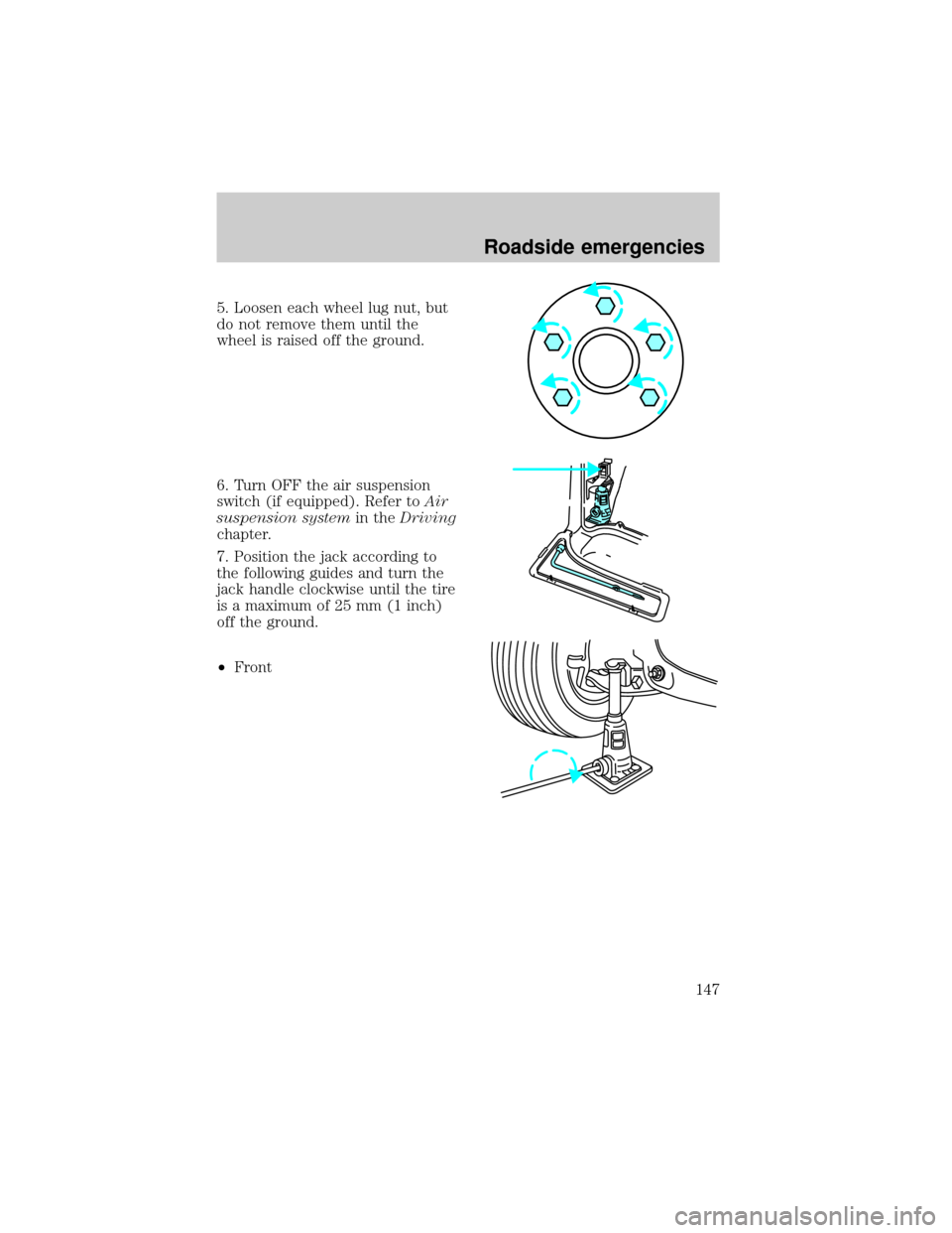 Mercury Mountaineer 1998  Owners Manuals 5. Loosen each wheel lug nut, but
do not remove them until the
wheel is raised off the ground.
6. Turn OFF the air suspension
switch (if equipped). Refer toAir
suspension systemin theDriving
chapter.
