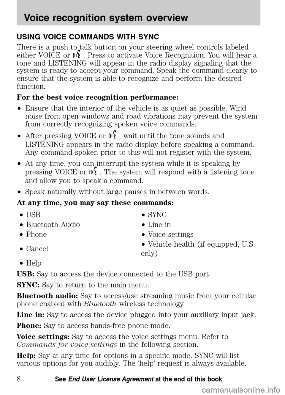 Mercury Sable 2009 SYNC Supplement USING VOICE COMMANDS WITH SYNC
There is a push to talk button on your steering wheel controls labeled
either VOICE or
. Press to activate Voice Recognition. You will hear a
tone and LISTENING will a Mercury Sable 2009 SYNC Supplement USING VOICE COMMANDS WITH SYNC
There is a push to talk button on your steering wheel controls labeled
either VOICE or
. Press to activate Voice Recognition. You will hear a
tone and LISTENING will a