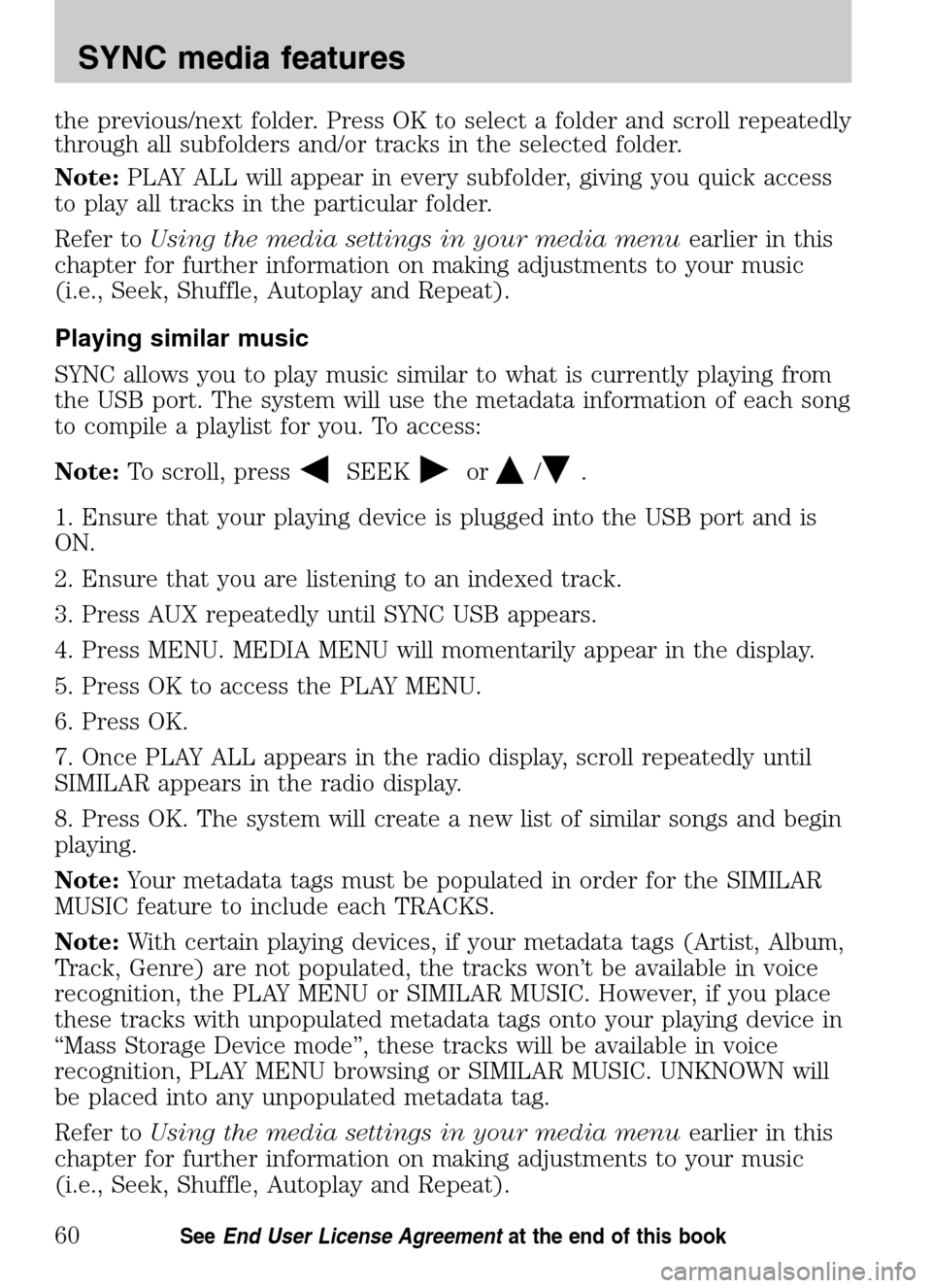 Mercury Sable 2009 SYNC Supplement the previous/next folder. Press OK to select a folder and scroll repeatedly
through all subfolders and/or tracks in the selected folder.
Note: PLAY ALL will appear in every subfolder, giving you qui Mercury Sable 2009 SYNC Supplement the previous/next folder. Press OK to select a folder and scroll repeatedly
through all subfolders and/or tracks in the selected folder.
Note: PLAY ALL will appear in every subfolder, giving you qui