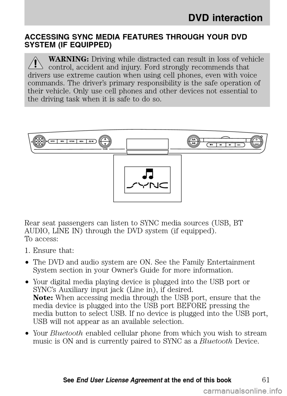 Mercury Sable 2009 SYNC Supplement ACCESSING SYNC MEDIA FEATURES THROUGH YOUR DVD
SYSTEM (IF EQUIPPED)
WARNING: Driving while distracted can result in loss of vehicle
control, accident and injury. Ford strongly recommends that
driver Mercury Sable 2009 SYNC Supplement ACCESSING SYNC MEDIA FEATURES THROUGH YOUR DVD
SYSTEM (IF EQUIPPED)
WARNING: Driving while distracted can result in loss of vehicle
control, accident and injury. Ford strongly recommends that
driver