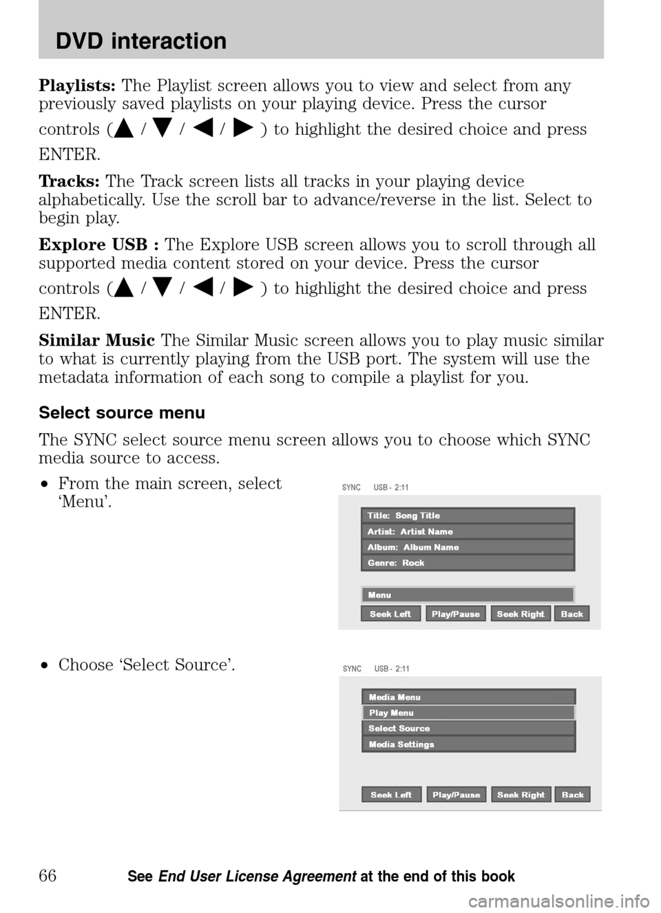 Mercury Sable 2009 SYNC Supplement Playlists:The Playlist screen allows you to view and select from any
previously saved playlists on your playing device. Press the cursor
controls (
///) to highlight the desired choice and press
ENT Mercury Sable 2009 SYNC Supplement Playlists:The Playlist screen allows you to view and select from any
previously saved playlists on your playing device. Press the cursor
controls (
///) to highlight the desired choice and press
ENT