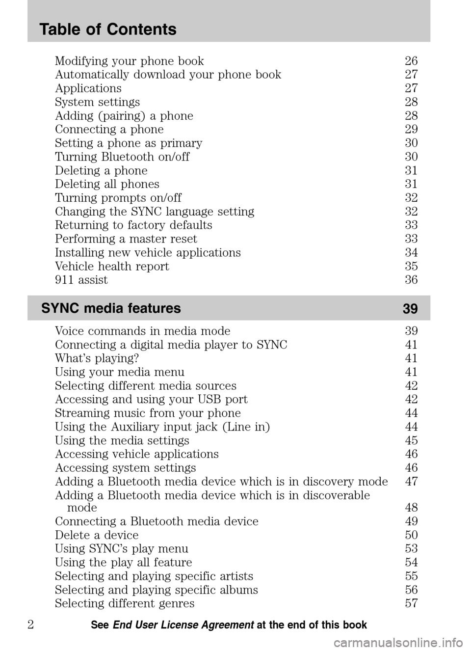 Mercury Sable 2009 SYNC Supplement Modifying your phone book 26
Automatically download your phone book 27
Applications 27
System settings 28
Adding (pairing) a phone 28
Connecting a phone 29
Setting a phone as primary 30
Turning Bluet Mercury Sable 2009 SYNC Supplement Modifying your phone book 26
Automatically download your phone book 27
Applications 27
System settings 28
Adding (pairing) a phone 28
Connecting a phone 29
Setting a phone as primary 30
Turning Bluet