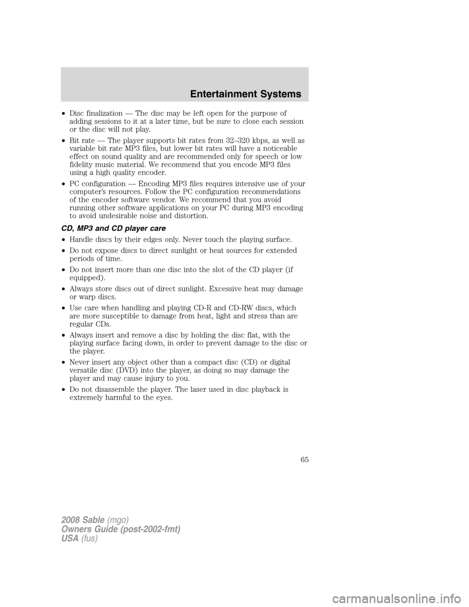 Mercury Sable 2008 Owners Manuals •Disc finalization — The disc may be left open for the purpose of
adding sessions to it at a later time, but be sure to close each session
or the disc will not play.
•Bit rate — The player sup Mercury Sable 2008 Owners Manuals •Disc finalization — The disc may be left open for the purpose of
adding sessions to it at a later time, but be sure to close each session
or the disc will not play.
•Bit rate — The player sup