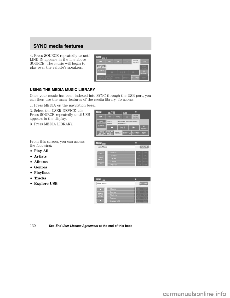 Mercury Sable 2008  Pioneer Navigation System Supplement 4. Press SOURCE repeatedly to until
LINE IN appears in the line above
SOURCE. The music will begin to
play over the vehicle’s speakers.
USING THE MEDIA MUSIC LIBRARY
Once your music has been indexed