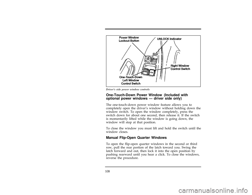 Mercury Villager 1997  Owners Manuals 108
[CF33500(ALL)05/96]
13-1/2 pica art:0040101-F
Drivers side power window controls
[CF33600(ALL)01/96]
One-Touch-Down Power Window (Included with
optional power windows Ð driver side only)
[CF3370