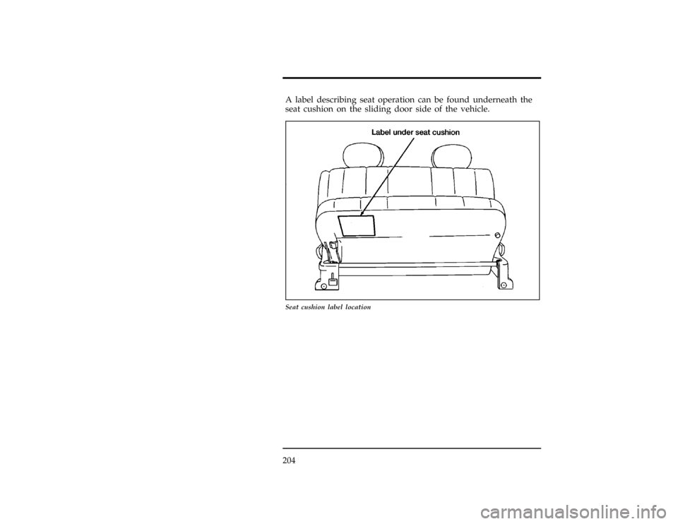 Mercury Villager 1997  Owners Manuals 204
[RR11500(ALL)05/96]
A label describing seat operation can be found underneath the
seat cushion on the sliding door side of the vehicle.
[RR11600(ALL)09/93]
17-1/2 pica
art:0040149-B
Seat cushion l