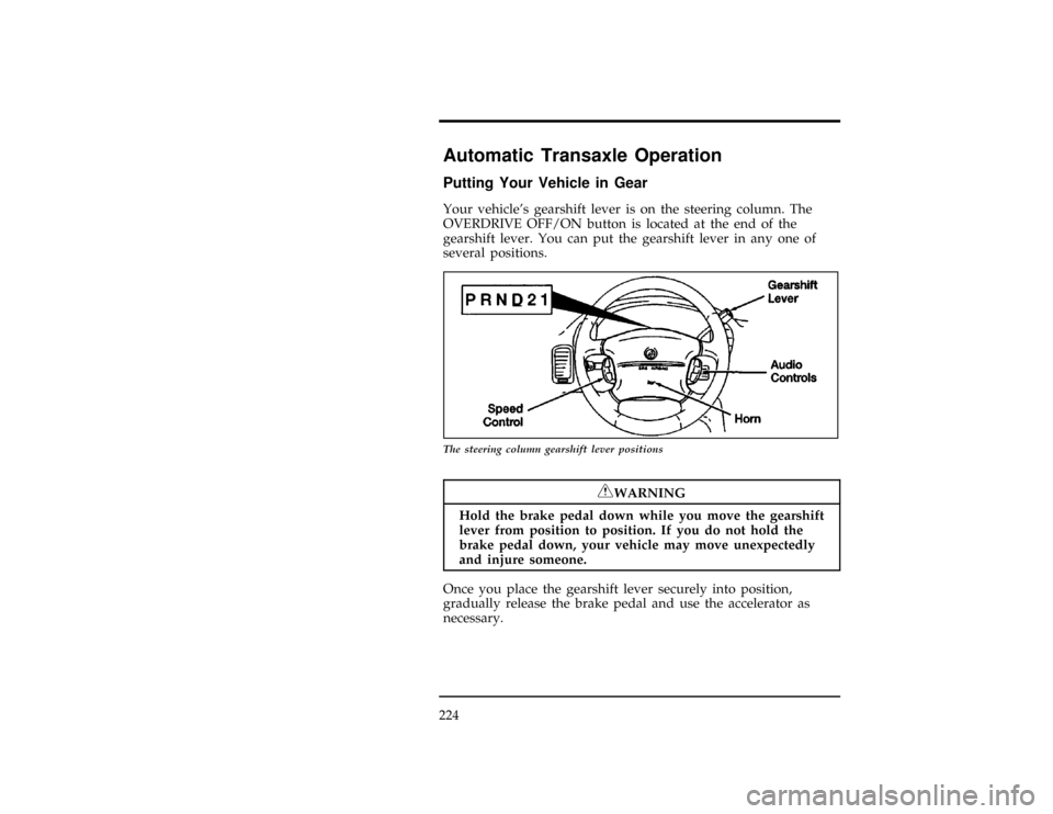 Mercury Villager 1997  Owners Manuals 224
%*
[GF09200(ALL)01/96]
Automatic Transaxle Operation
%*
[GF09300(ALL)05/96]
Putting Your Vehicle in Gear
[GF09400(ALL)01/96]
Your vehicles gearshift lever is on the steering column. The
OVERDRIVE