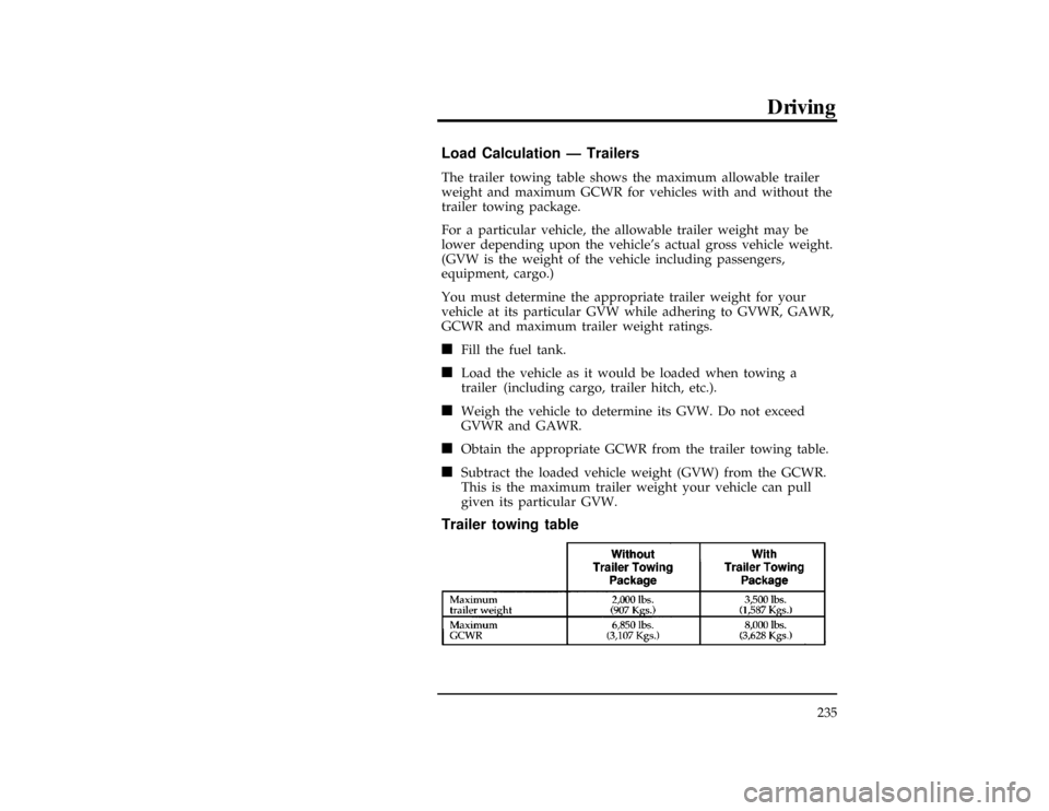 Mercury Villager 1997  Owners Manuals Driving
235
[GF17830(ALL)05/96]
Load Calculation Ð Trailers
[GF17840(ALL)01/96]
The trailer towing table shows the maximum allowable trailer
weight and maximum GCWR for vehicles with and without the
