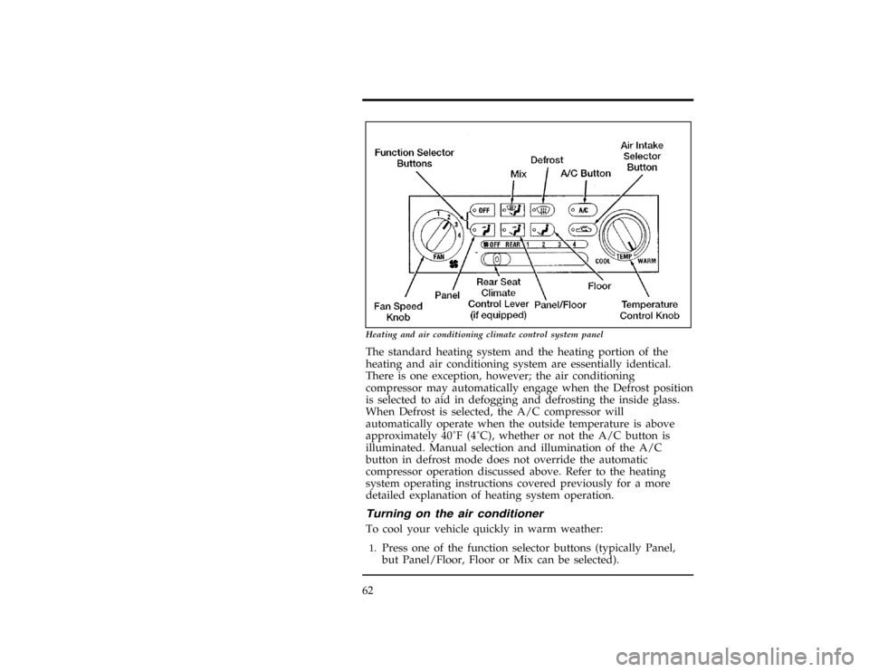 Mercury Villager 1997  Owners Manuals 62
[CF04500(ALL)03/96]
13-1/2 pica
art:0040301-B
Heating and air conditioning climate control system panel
[CF04600(ALL)01/96]
The standard heating system and the heating portion of the
heating and ai