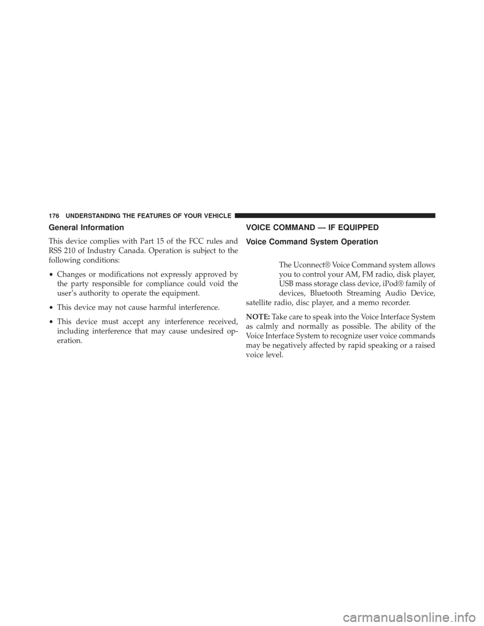 Ram C/V 2013  Owners Manual General Information
This device complies with Part 15 of the FCC rules and
RSS 210 of Industry Canada. Operation is subject to the
following conditions:
•Changes or modifications not expressly appro