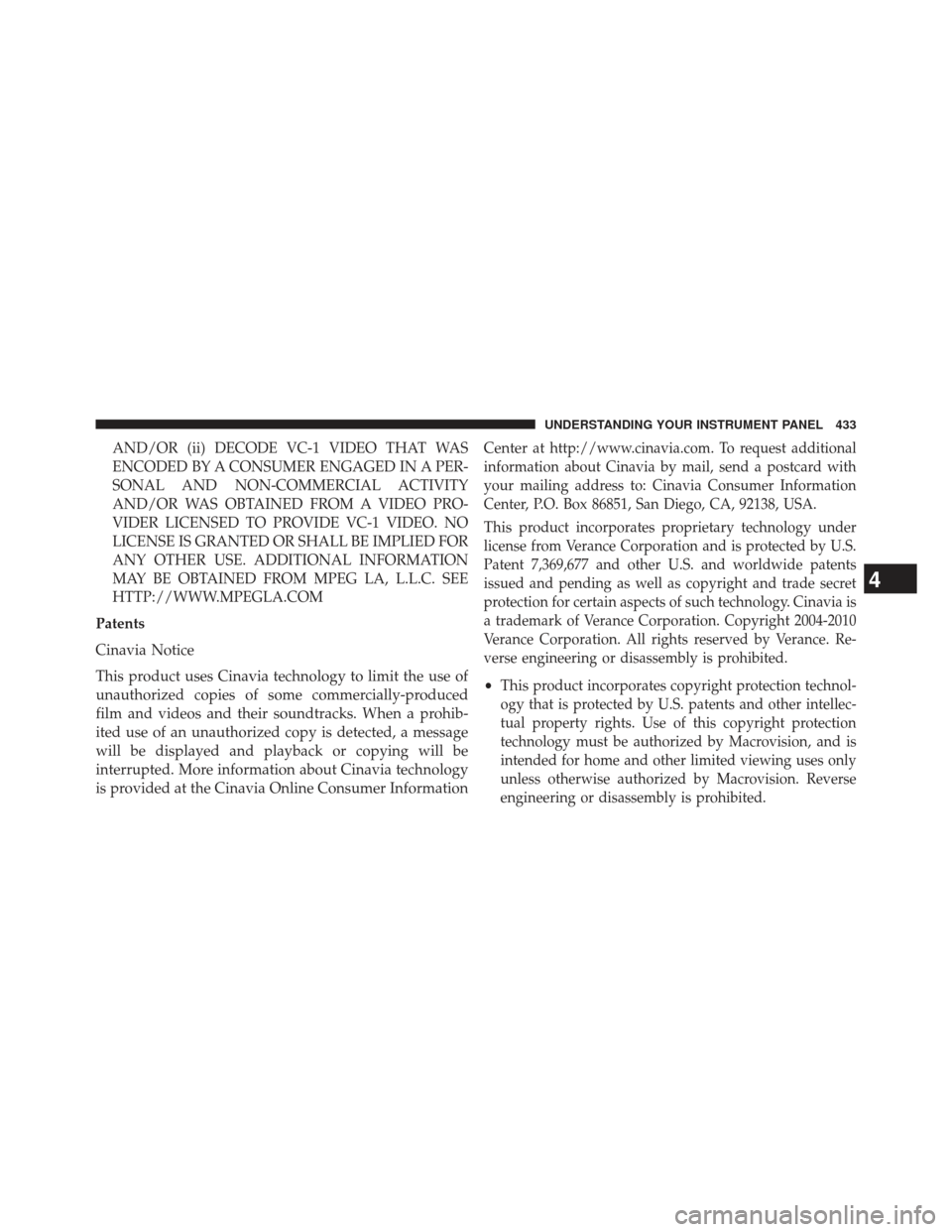 Ram C/V 2013  Owners Manual AND/OR (ii) DECODE VC-1 VIDEO THAT WAS
ENCODED BY A CONSUMER ENGAGED IN A PER-
SONAL AND NON-COMMERCIAL ACTIVITY
AND/OR WAS OBTAINED FROM A VIDEO PRO-
VIDER LICENSED TO PROVIDE VC-1 VIDEO. NO
LICENSE 