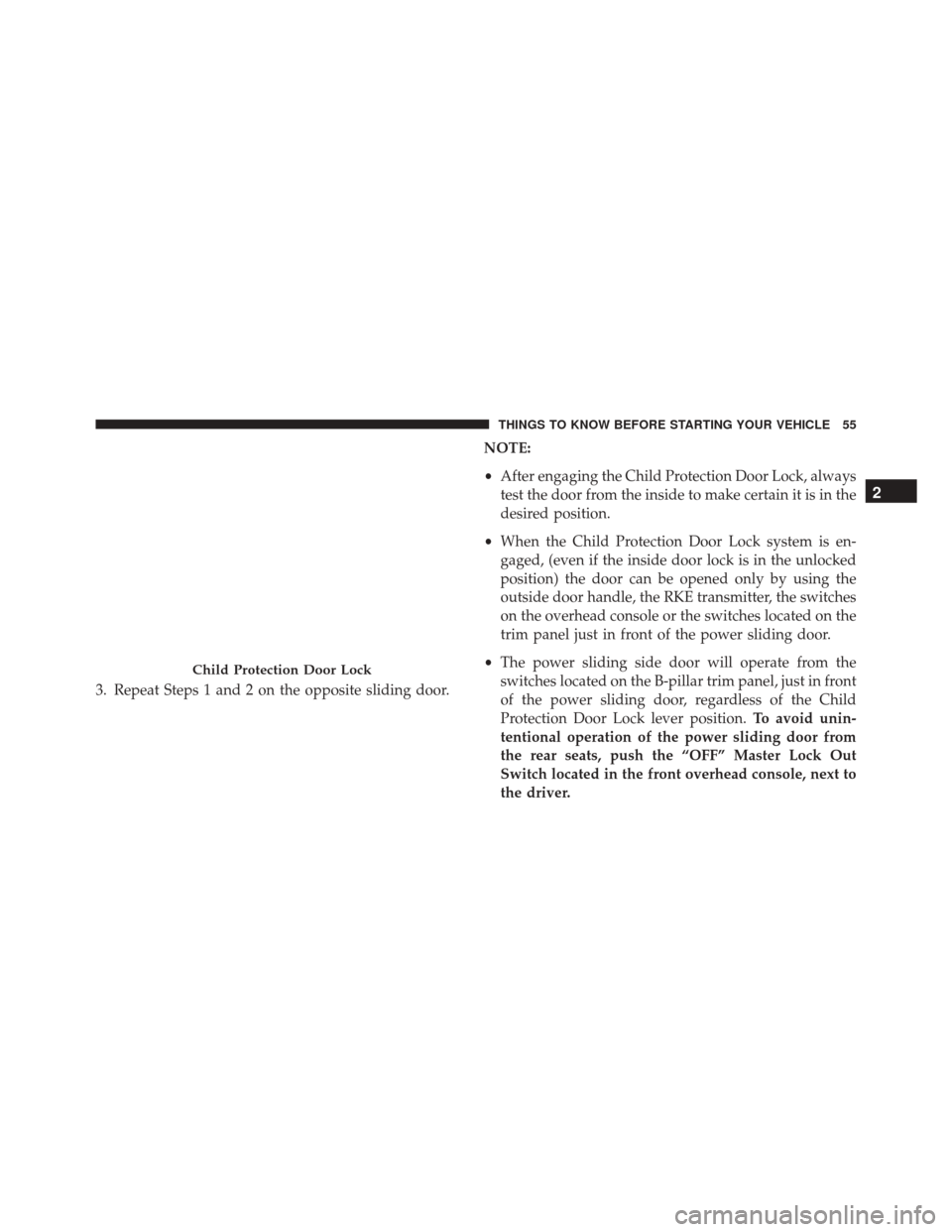 Ram Cargo Van 2015  Owners Manual 3. Repeat Steps 1 and 2 on the opposite sliding door.NOTE:
•
After engaging the Child Protection Door Lock, always
test the door from the inside to make certain it is in the
desired position.
• Wh