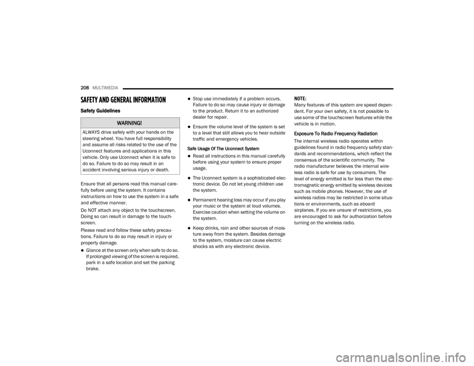 Ram ProMaster 2020  Owners Manual 
208MULTIMEDIA  
SAFETY AND GENERAL INFORMATION
Safety Guidelines
Ensure that all persons read this manual care -
fully before using the system. It contains 
instructions on how to use the system in a