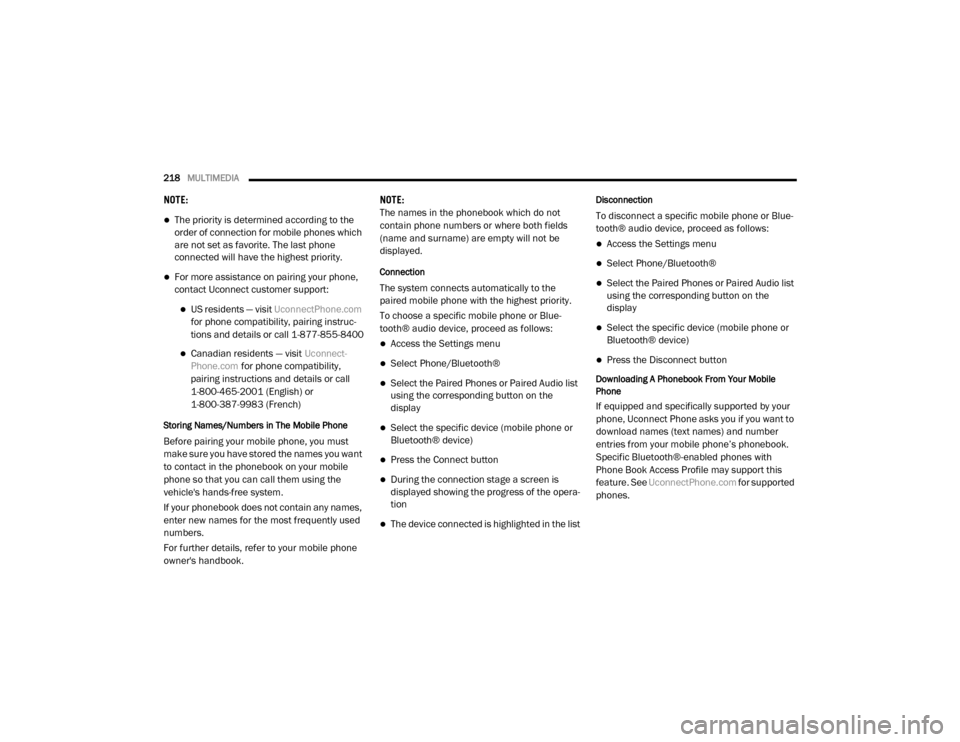 Ram ProMaster 2020  Owners Manual 
218MULTIMEDIA  
NOTE:
The priority is determined according to the 
order of connection for mobile phones which 
are not set as favorite. The last phone 
connected will have the highest priority.
