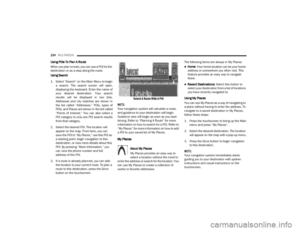 Ram ProMaster 2020  Owners Manual 
234MULTIMEDIA  
Using POIs To Plan A Route
When you plan a route, you can use a POI for the 
destination or as a stop along the route.
Using Search
1. Select “Search” on the Main Menu to begin
a 