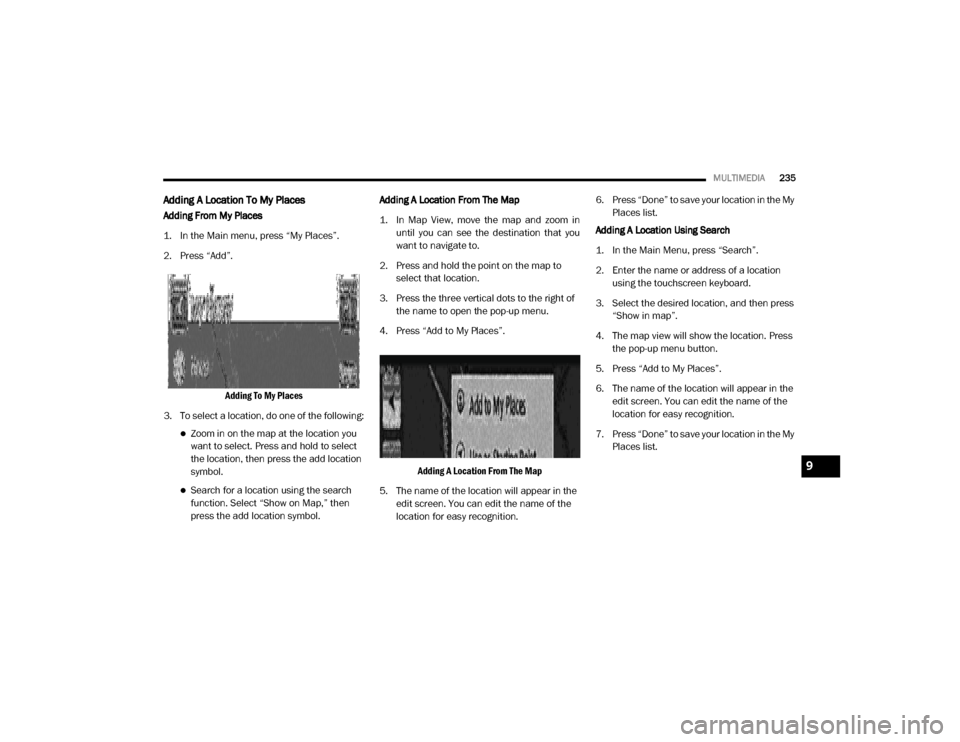Ram ProMaster 2020  Owners Manual 
MULTIMEDIA235
Adding A Location To My Places
Adding From My Places
1. In the Main menu, press “My Places”.
2. Press “Add”.
Adding To My Places
3. To select a location, do one of the following