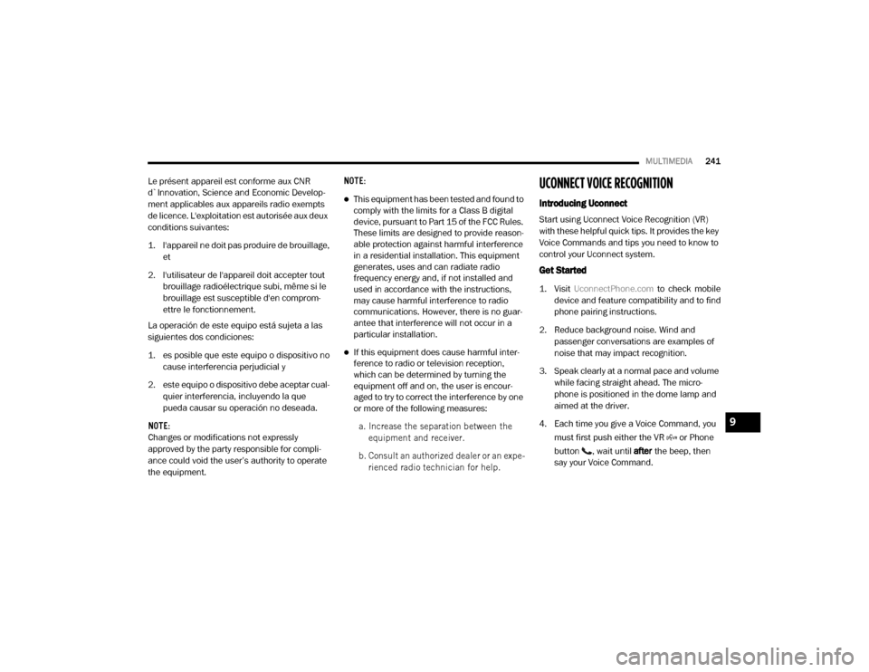 Ram ProMaster 2020  Owners Manual 
MULTIMEDIA241
Le présent appareil est conforme aux CNR 
d`Innovation, Science and Economic Develop -
ment applicables aux appareils radio exempts 
de licence. Lexploitation est autorisée aux deux 