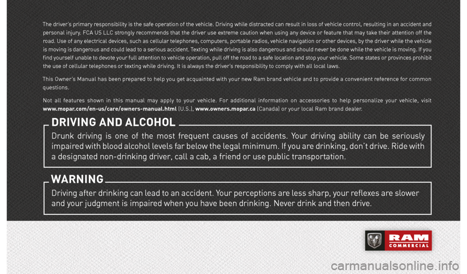Ram ProMaster 2020 Owners Manual The driver’s primary responsibility is the safe operation of the vehicle. Driving while distracted can result in loss of vehicle control, resulting in an accident and
personal injury. FCA US LLC st Ram ProMaster 2020 Owners Manual The driver’s primary responsibility is the safe operation of the vehicle. Driving while distracted can result in loss of vehicle control, resulting in an accident and
personal injury. FCA US LLC st