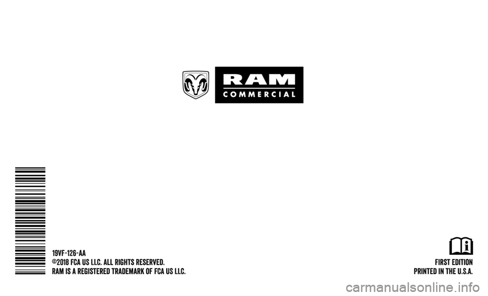 Ram ProMaster 2019  Owners Manual  First  Edition
Printed in the U.S.A.
©2018 FCA US LLC. All Rights Reserved.
Ram is a registered trademark of FCA US LLC. 19VF-126-AA 