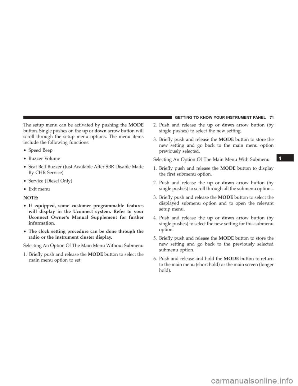 Ram ProMaster 2018 Owners Manual The setup menu can be activated by pushing theMODE
button. Single pushes on the upordown arrow button will
scroll through the setup menu options. The menu items
include the following functions:
• Sp Ram ProMaster 2018 Owners Manual The setup menu can be activated by pushing theMODE
button. Single pushes on the upordown arrow button will
scroll through the setup menu options. The menu items
include the following functions:
• Sp