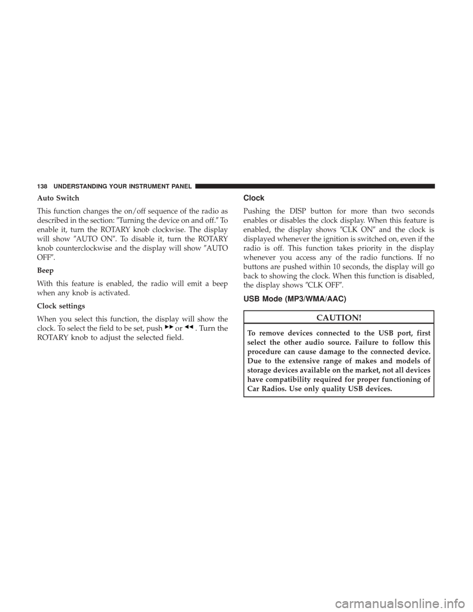 Ram ProMaster 2017  Owners Manual Auto Switch
This function changes the on/off sequence of the radio as
described in the section:Turning the device on and off. To
enable it, turn the ROTARY knob clockwise. The display
will show AUT