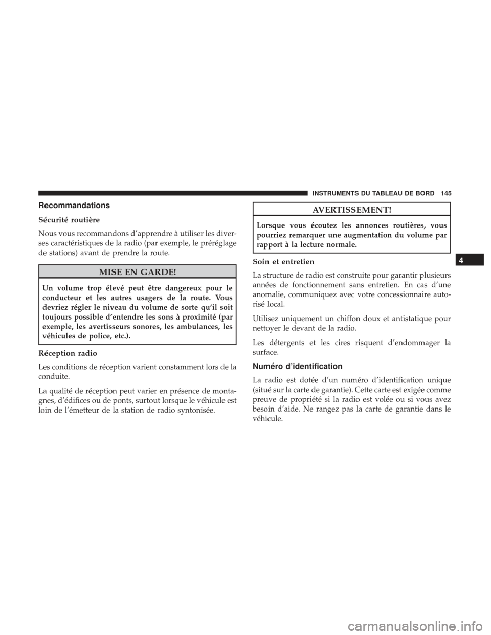 Ram ProMaster 2017 Manuel du propriétaire (in French) Recommandations
Sécurité routière
Nous vous recommandons d’apprendre à utiliser les diver-
ses caractéristiques de la radio (par exemple, le préréglage
de stations) avant de prendre la route. Ram ProMaster 2017 Manuel du propriétaire (in French) Recommandations
Sécurité routière
Nous vous recommandons d’apprendre à utiliser les diver-
ses caractéristiques de la radio (par exemple, le préréglage
de stations) avant de prendre la route.