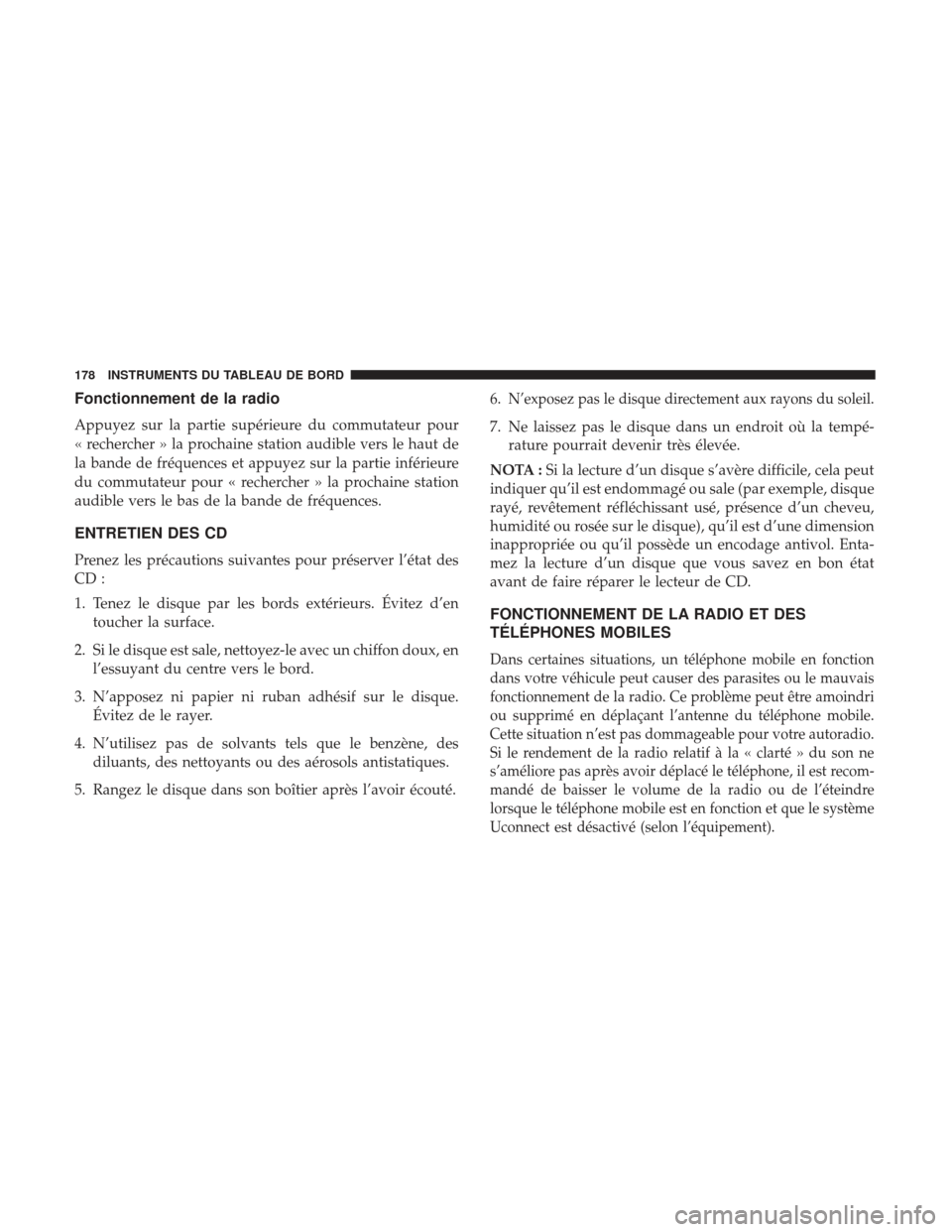 Ram ProMaster 2017 Manuel du propriétaire (in French) Fonctionnement de la radio
Appuyez sur la partie supérieure du commutateur pour
« rechercher » la prochaine station audible vers le haut de
la bande de fréquences et appuyez sur la partie inférie Ram ProMaster 2017 Manuel du propriétaire (in French) Fonctionnement de la radio
Appuyez sur la partie supérieure du commutateur pour
« rechercher » la prochaine station audible vers le haut de
la bande de fréquences et appuyez sur la partie inférie