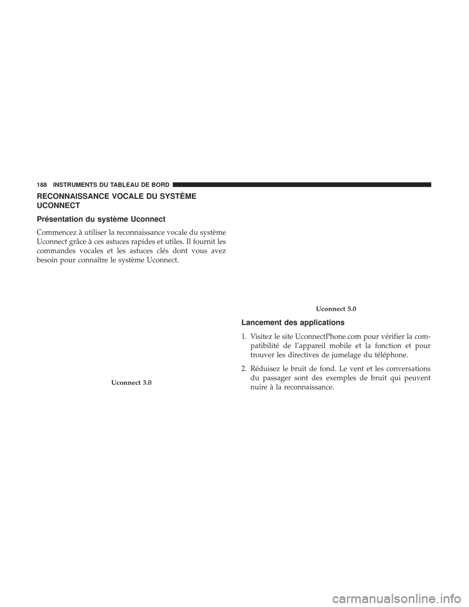 Ram ProMaster 2017  Manuel du propriétaire (in French)  RECONNAISSANCE VOCALE DU SYSTÈME
UCONNECT
Présentation du système Uconnect
Commencez à utiliser la reconnaissance vocale du système
Uconnect grâce à ces astuces rapides et utiles. Il fournit le