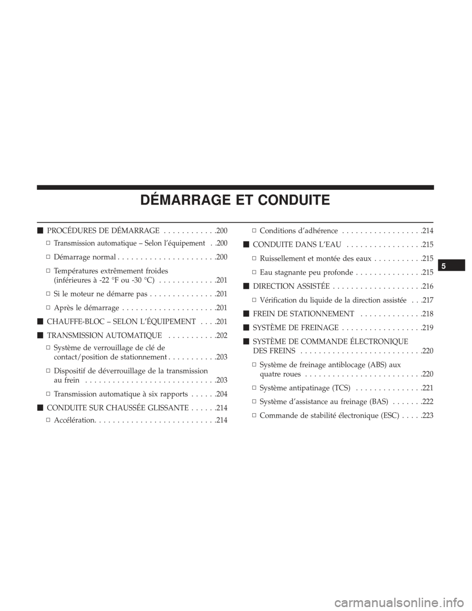 Ram ProMaster 2017  Manuel du propriétaire (in French)  DÉMARRAGE ET CONDUITE
PROCÉDURES DE DÉMARRAGE ............200
▫
Transmission automatique – Selon l’équipement . .200
▫ Démarrage normal ..................... .200
▫ Températures extr