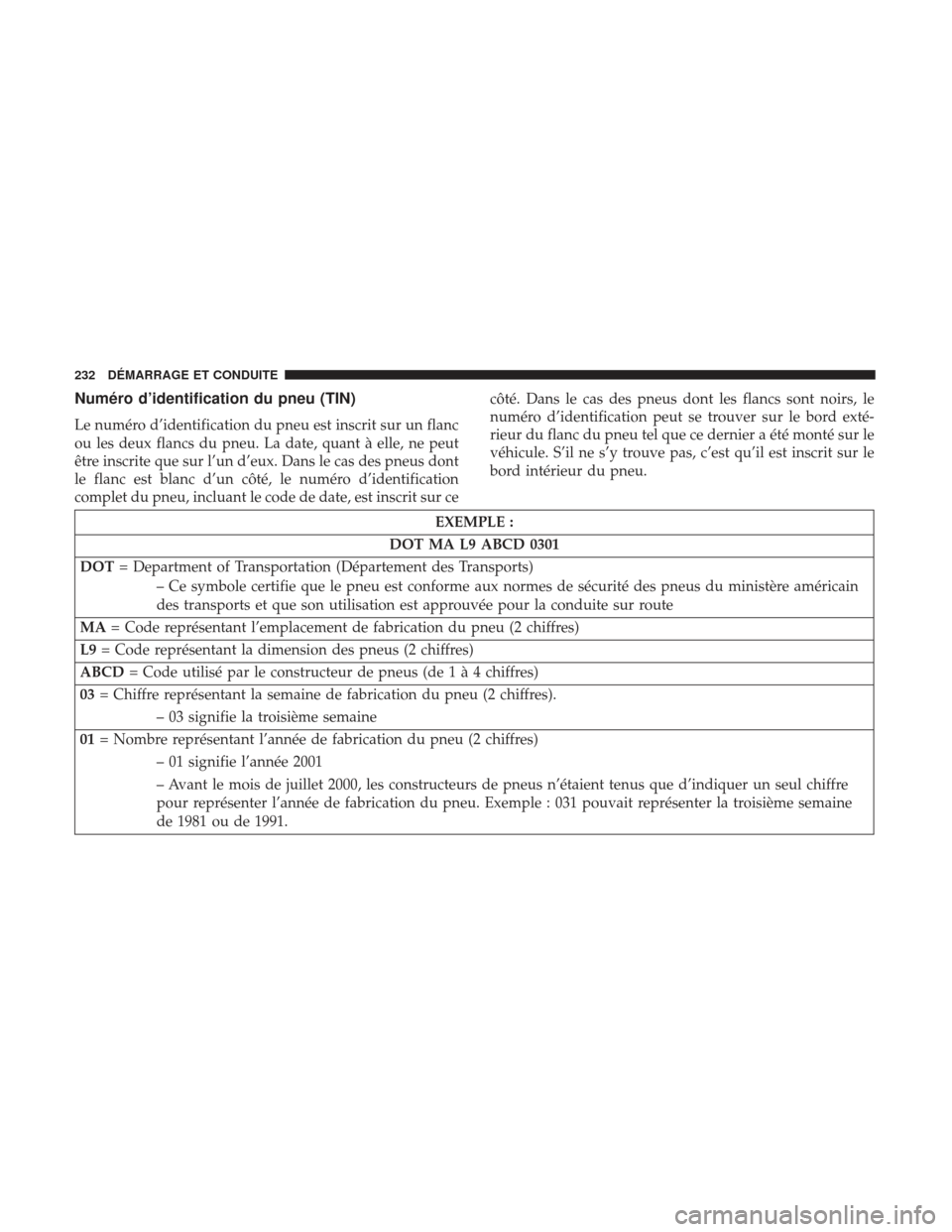 Ram ProMaster 2017 Manuel du propriétaire (in French) Numéro d’identification du pneu (TIN)
Le numéro d’identification du pneu est inscrit sur un flanc
ou les deux flancs du pneu. La date, quant à elle, ne peut
être inscrite que sur l’un d’eu Ram ProMaster 2017 Manuel du propriétaire (in French) Numéro d’identification du pneu (TIN)
Le numéro d’identification du pneu est inscrit sur un flanc
ou les deux flancs du pneu. La date, quant à elle, ne peut
être inscrite que sur l’un d’eu