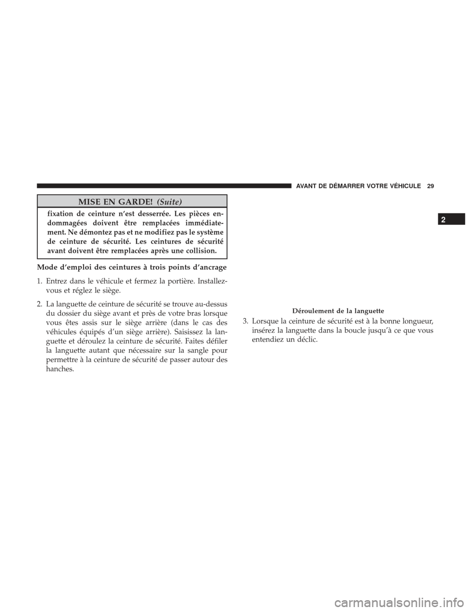Ram ProMaster 2017 Manuel du propriétaire (in French) MISE EN GARDE!(Suite)
fixation de ceinture n’est desserrée. Les pièces en-
dommagées doivent être remplacées immédiate-
ment. Ne démontez pas et ne modifiez pas le système
de ceinture de sé Ram ProMaster 2017 Manuel du propriétaire (in French) MISE EN GARDE!(Suite)
fixation de ceinture n’est desserrée. Les pièces en-
dommagées doivent être remplacées immédiate-
ment. Ne démontez pas et ne modifiez pas le système
de ceinture de sé