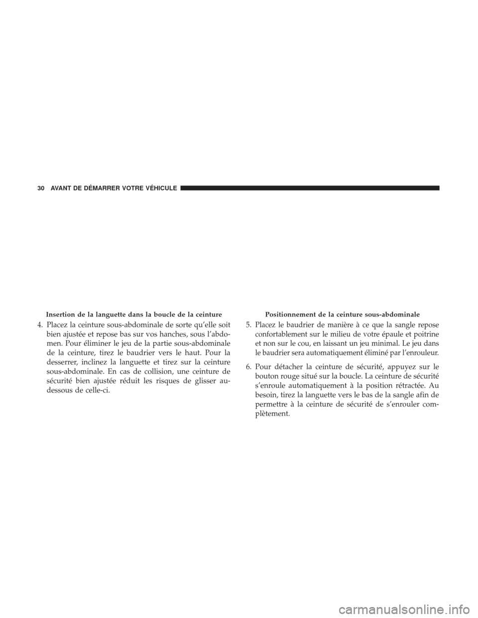 Ram ProMaster 2017 Manuel du propriétaire (in French) 4. Placez la ceinture sous-abdominale de sorte qu’elle soitbien ajustée et repose bas sur vos hanches, sous l’abdo-
men. Pour éliminer le jeu de la partie sous-abdominale
de la ceinture, tirez l Ram ProMaster 2017 Manuel du propriétaire (in French) 4. Placez la ceinture sous-abdominale de sorte qu’elle soitbien ajustée et repose bas sur vos hanches, sous l’abdo-
men. Pour éliminer le jeu de la partie sous-abdominale
de la ceinture, tirez l