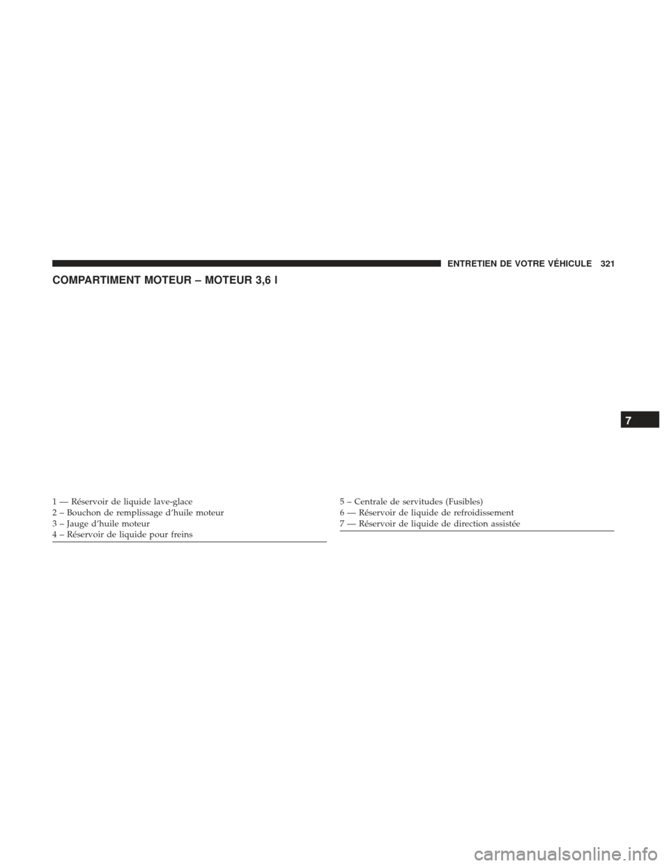 Ram ProMaster 2017  Manuel du propriétaire (in French)  COMPARTIMENT MOTEUR – MOTEUR 3,6 l
1 — Réservoir de liquide lave-glace
2 – Bouchon de remplissage d’huile moteur
3 – Jauge d’huile moteur
4 – Réservoir de liquide pour freins5 – Cent