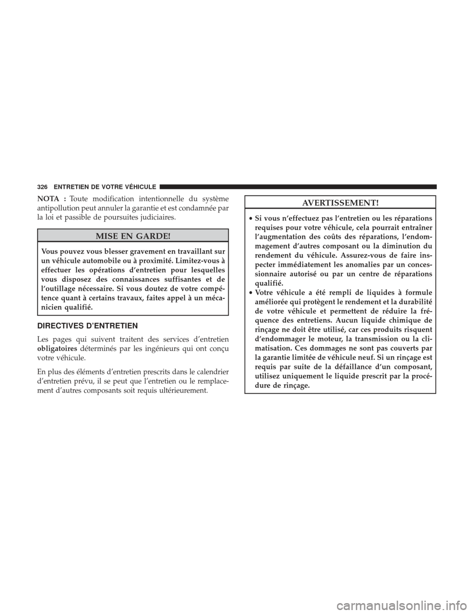 Ram ProMaster 2017 Manuel du propriétaire (in French) NOTA :Toute modification intentionnelle du système
antipollution peut annuler la garantie et est condamnée par
la loi et passible de poursuites judiciaires.
MISE EN GARDE!
Vous pouvez vous blesser g Ram ProMaster 2017 Manuel du propriétaire (in French) NOTA :Toute modification intentionnelle du système
antipollution peut annuler la garantie et est condamnée par
la loi et passible de poursuites judiciaires.
MISE EN GARDE!
Vous pouvez vous blesser g