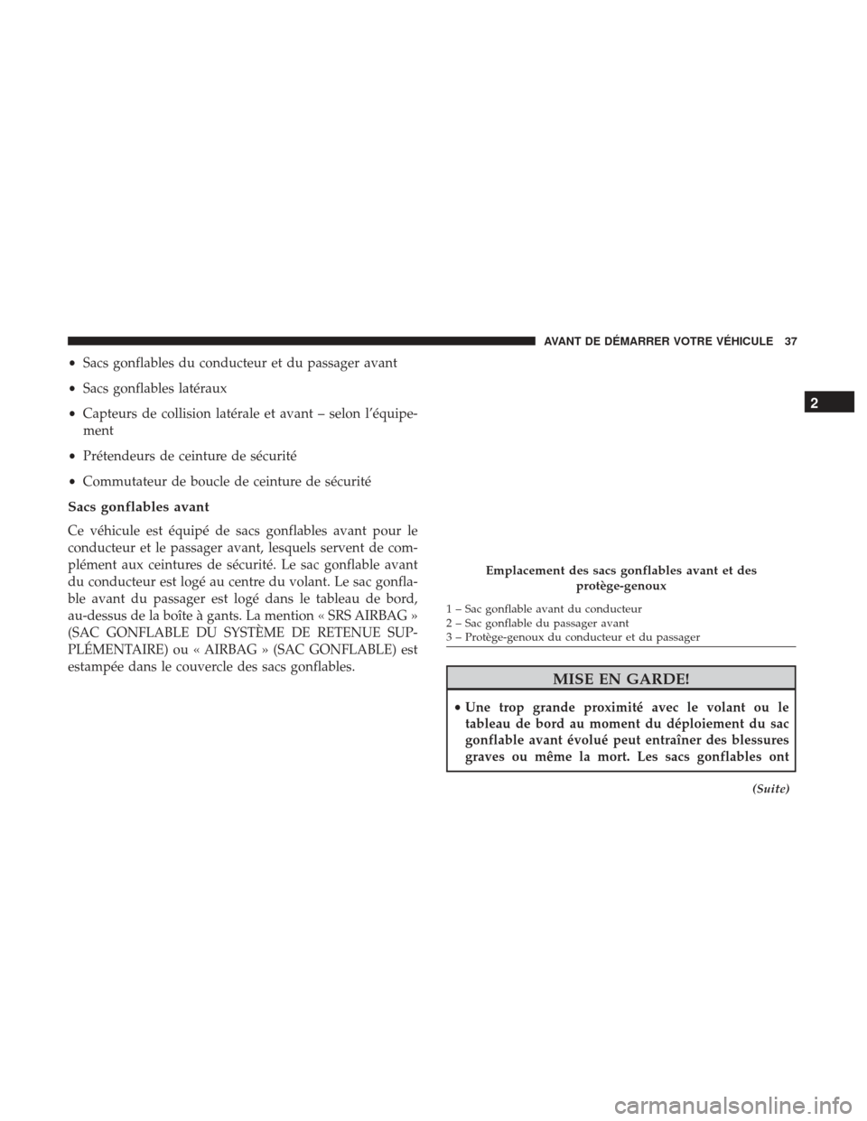 Ram ProMaster 2017  Manuel du propriétaire (in French)  •Sacs gonflables du conducteur et du passager avant
• Sacs gonflables latéraux
• Capteurs de collision latérale et avant – selon l’équipe-
ment
• Prétendeurs de ceinture de sécurité
