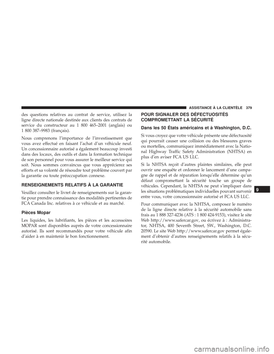 Ram ProMaster 2017 Manuel du propriétaire (in French) des questions relatives au contrat de service, utilisez la
ligne directe nationale destinée aux clients des contrats de
service du constructeur au 1 800 465–2001 (anglais) ou
1 800 387–9983 (fran Ram ProMaster 2017 Manuel du propriétaire (in French) des questions relatives au contrat de service, utilisez la
ligne directe nationale destinée aux clients des contrats de
service du constructeur au 1 800 465–2001 (anglais) ou
1 800 387–9983 (fran
