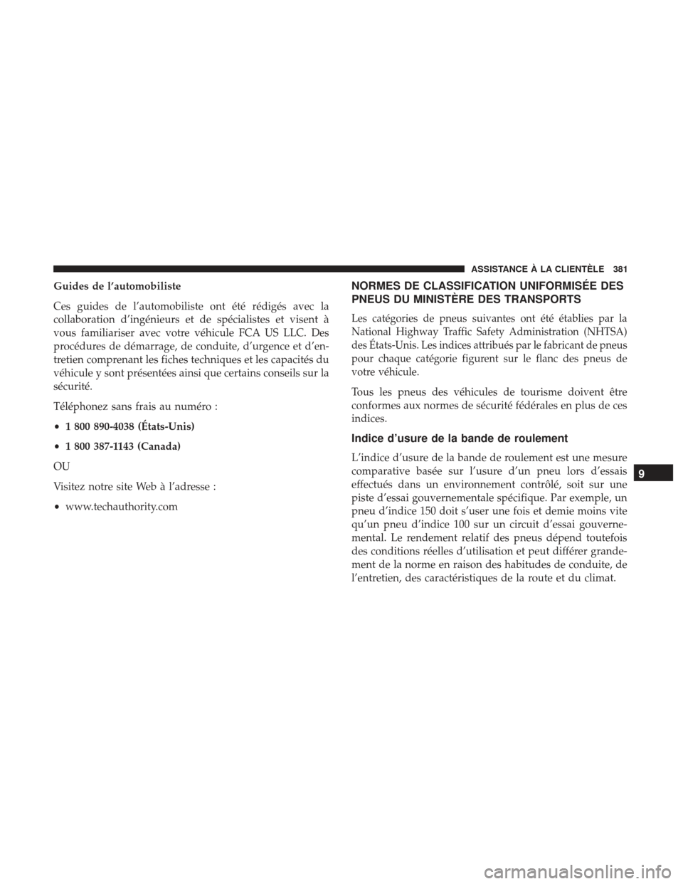 Ram ProMaster 2017 Manuel du propriétaire (in French) Guides de l’automobiliste
Ces guides de l’automobiliste ont été rédigés avec la
collaboration d’ingénieurs et de spécialistes et visent à
vous familiariser avec votre véhicule FCA US LLC Ram ProMaster 2017 Manuel du propriétaire (in French) Guides de l’automobiliste
Ces guides de l’automobiliste ont été rédigés avec la
collaboration d’ingénieurs et de spécialistes et visent à
vous familiariser avec votre véhicule FCA US LLC
