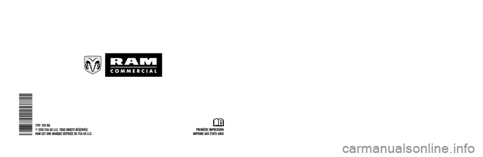Ram ProMaster 2017  Manuel du propriétaire (in French)  PROMASTER
GUIDE DE L’AUTOMOBILISTE
2017  PROMASTER
2017
Première impression
Imprimé aux États-Unis
17VF-126-BA
©
 
2016 FCA
 
US
 
LLC. Tous droits réservés.
Ram est une marque déposée de FC