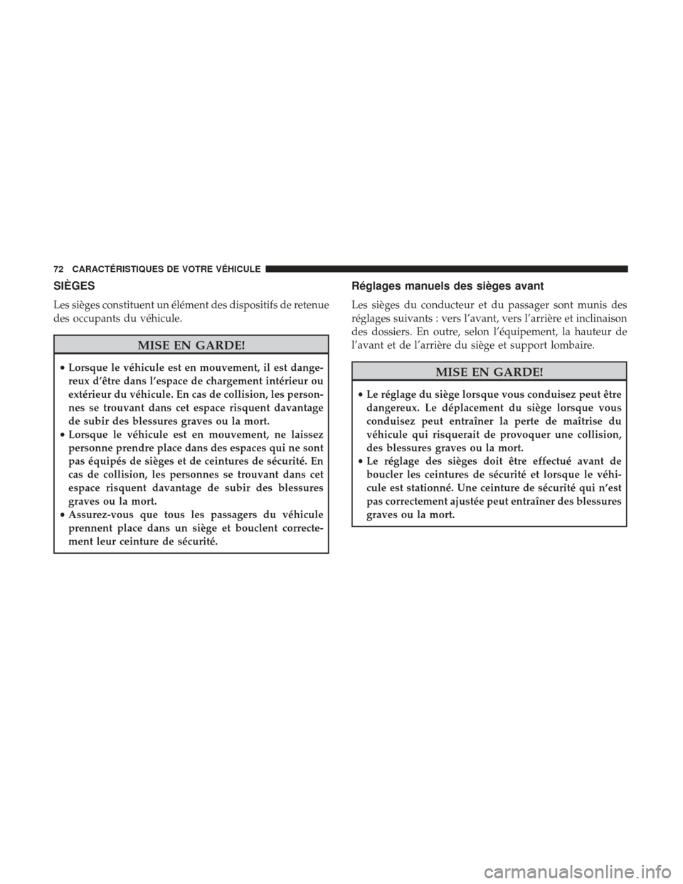 Ram ProMaster 2017 Manuel du propriétaire (in French) SIÈGES
Les sièges constituent un élément des dispositifs de retenue
des occupants du véhicule.
MISE EN GARDE!
•Lorsque le véhicule est en mouvement, il est dange-
reux d’être dans l’espac Ram ProMaster 2017 Manuel du propriétaire (in French) SIÈGES
Les sièges constituent un élément des dispositifs de retenue
des occupants du véhicule.
MISE EN GARDE!
•Lorsque le véhicule est en mouvement, il est dange-
reux d’être dans l’espac