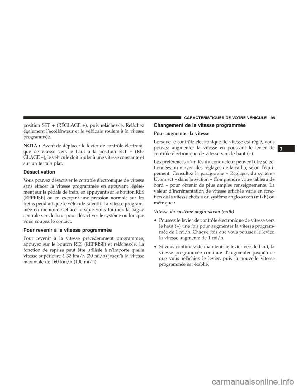 Ram ProMaster 2017 Manuel du propriétaire (in French) position SET + (RÉGLAGE +), puis relâchez-le. Relâchez
également l’accélérateur et le véhicule roulera à la vitesse
programmée.
NOTA :Avant de déplacer le levier de contrôle électroni-
q Ram ProMaster 2017 Manuel du propriétaire (in French) position SET + (RÉGLAGE +), puis relâchez-le. Relâchez
également l’accélérateur et le véhicule roulera à la vitesse
programmée.
NOTA :Avant de déplacer le levier de contrôle électroni-
q