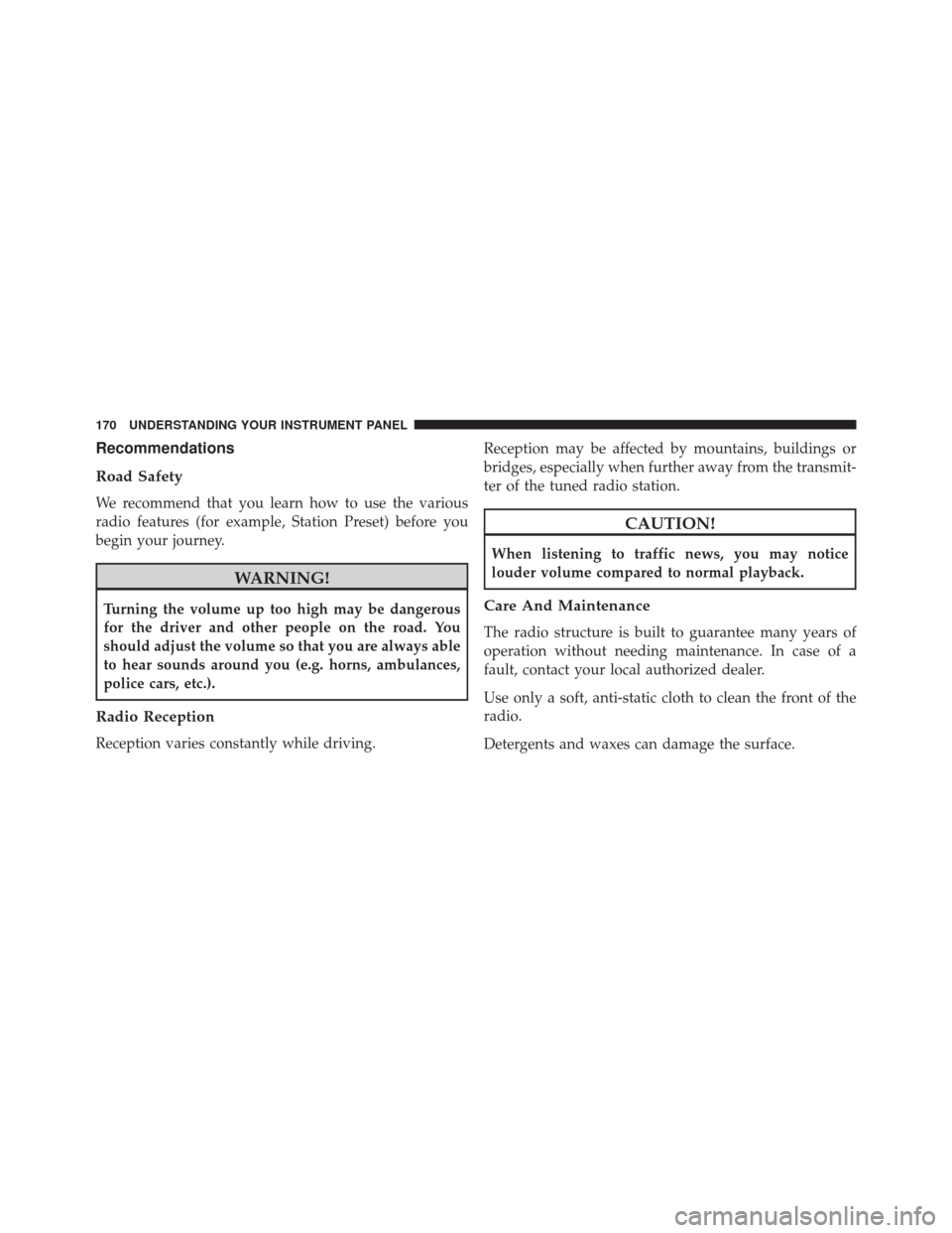 Ram ProMaster 2016 Owners Manual Recommendations
Road Safety
We recommend that you learn how to use the various
radio features (for example, Station Preset) before you
begin your journey.
WARNING!
Turning the volume up too high may b Ram ProMaster 2016 Owners Manual Recommendations
Road Safety
We recommend that you learn how to use the various
radio features (for example, Station Preset) before you
begin your journey.
WARNING!
Turning the volume up too high may b