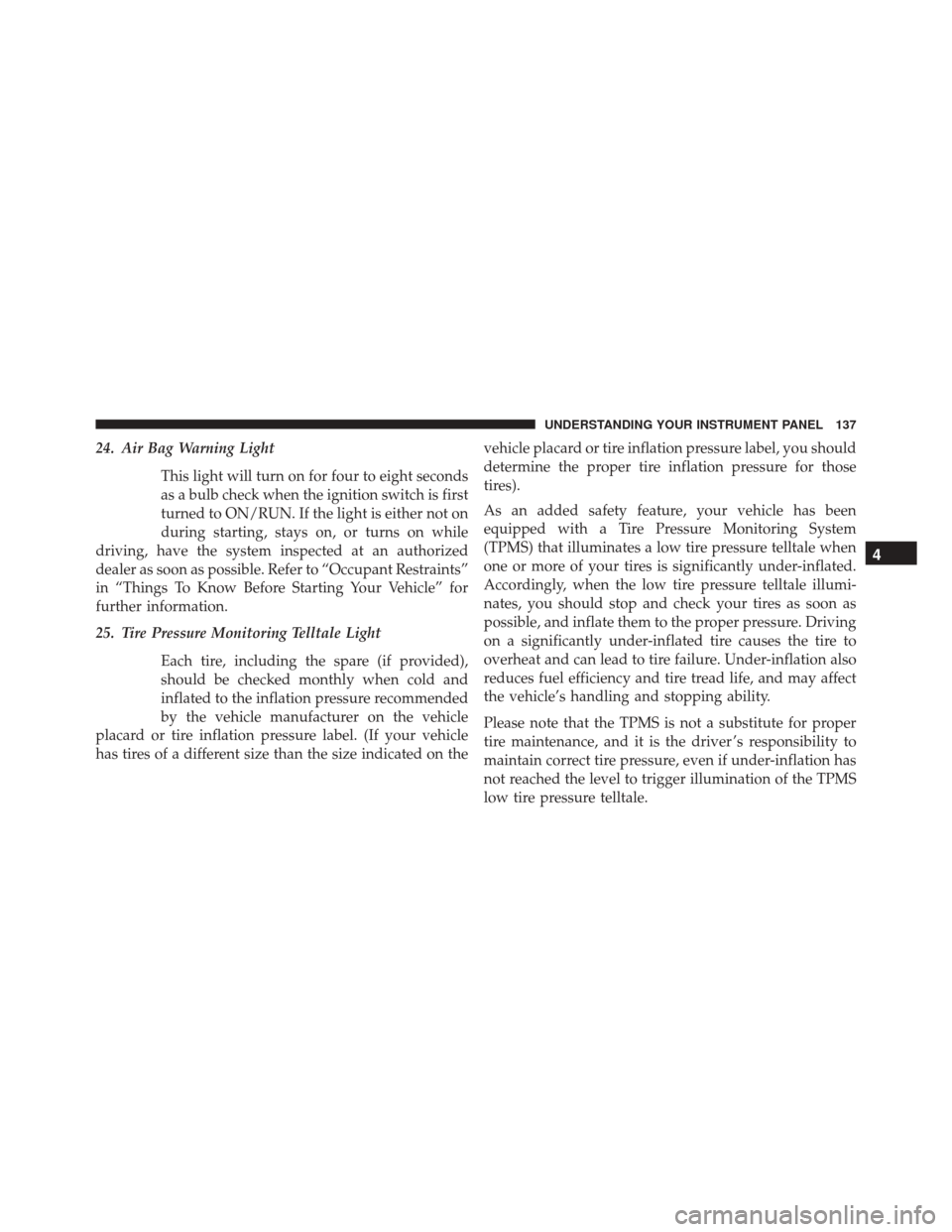 Ram ProMaster 2015  Owners Manual 24. Air Bag Warning LightThis light will turn on for four to eight seconds
as a bulb check when the ignition switch is first
turned to ON/RUN. If the light is either not on
during starting, stays on, 