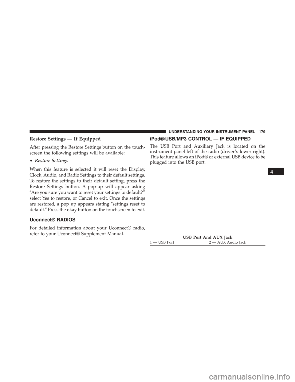 Ram ProMaster 2015 Owners Manual Restore Settings — If Equipped
After pressing the Restore Settings button on the touch-
screen the following settings will be available:
•Restore Settings
When this feature is selected it will res Ram ProMaster 2015 Owners Manual Restore Settings — If Equipped
After pressing the Restore Settings button on the touch-
screen the following settings will be available:
•Restore Settings
When this feature is selected it will res
