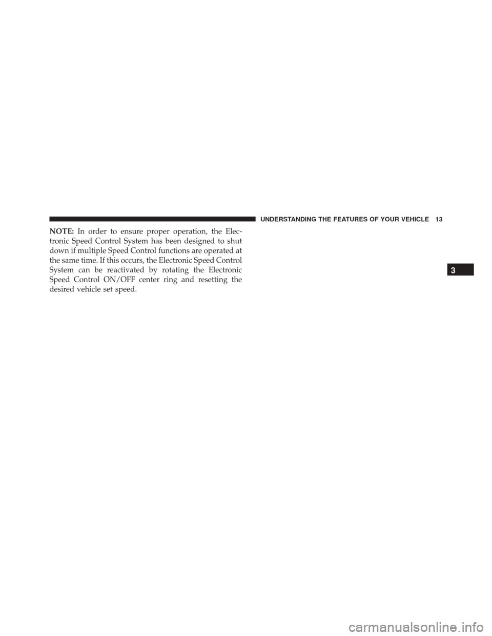 Ram ProMaster 2015  Diesel Supplement NOTE:In order to ensure proper operation, the Elec-
tronic Speed Control System has been designed to shut
down if multiple Speed Control functions are operated at
the same time. If this occurs, the El