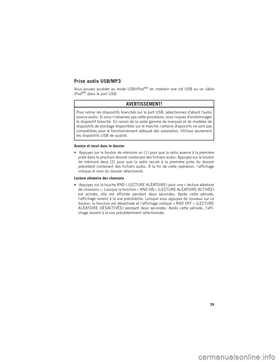 Ram ProMaster 2015 Guide dutilisateur (in French) Prise audio USB/MP3
Vous pouvez accéder au mode USB/iPodMDen insérant une clé USB ou un câble
iPodMDdans le port USB.
AVERTISSEMENT!
Pour retirer les dispositifs branchés sur le port USB, sélect Ram ProMaster 2015 Guide dutilisateur (in French) Prise audio USB/MP3
Vous pouvez accéder au mode USB/iPodMDen insérant une clé USB ou un câble
iPodMDdans le port USB.
AVERTISSEMENT!
Pour retirer les dispositifs branchés sur le port USB, sélect