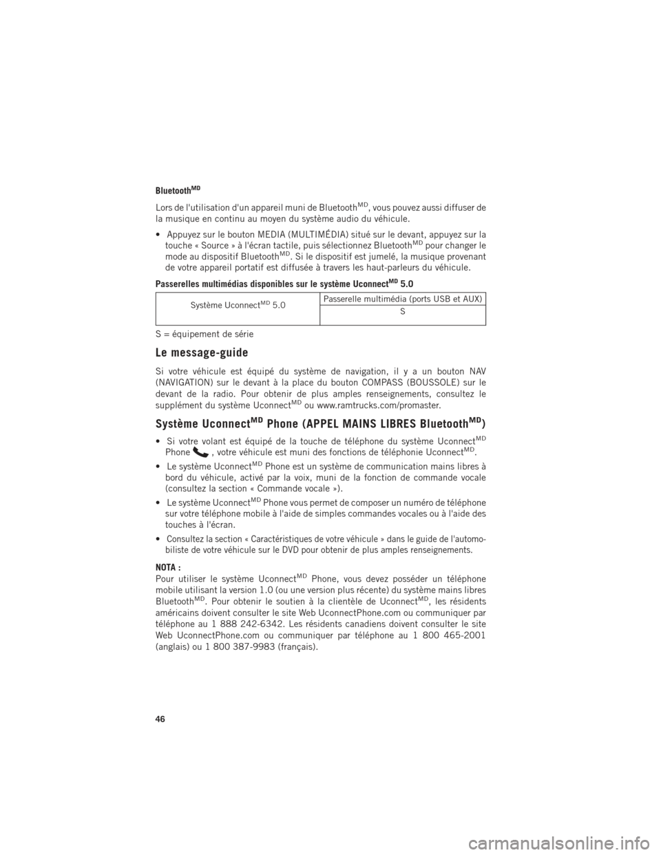Ram ProMaster 2015 Guide dutilisateur (in French) BluetoothMD
Lors de lutilisation dun appareil muni de BluetoothMD, vous pouvez aussi diffuser de
la musique en continu au moyen du système audio du véhicule.
• Appuyez sur le bouton MEDIA (MULTI Ram ProMaster 2015 Guide dutilisateur (in French) BluetoothMD
Lors de lutilisation dun appareil muni de BluetoothMD, vous pouvez aussi diffuser de
la musique en continu au moyen du système audio du véhicule.
• Appuyez sur le bouton MEDIA (MULTI