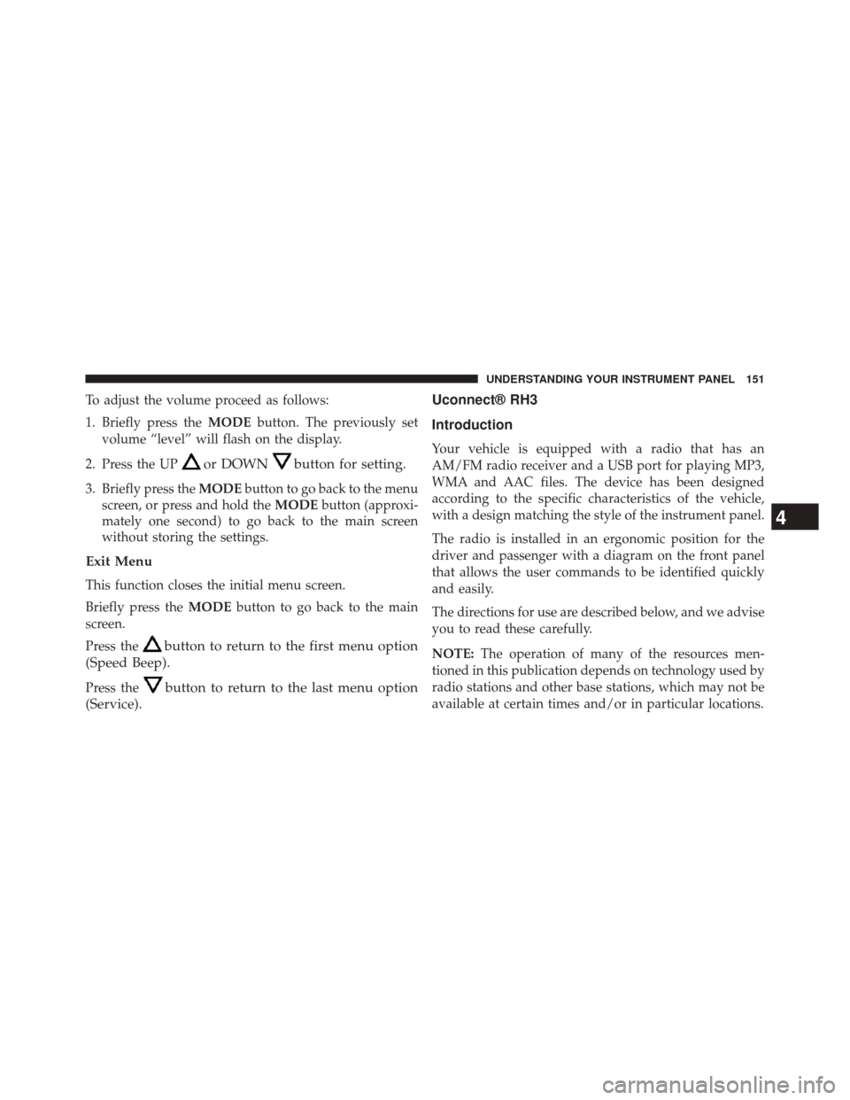 Ram ProMaster 2014 Owners Manual To adjust the volume proceed as follows:
1. Briefly press theMODEbutton. The previously set
volume “level” will flash on the display.
2. Press the UP
or DOWNbutton for setting.
3. Briefly press th Ram ProMaster 2014 Owners Manual To adjust the volume proceed as follows:
1. Briefly press theMODEbutton. The previously set
volume “level” will flash on the display.
2. Press the UP
or DOWNbutton for setting.
3. Briefly press th