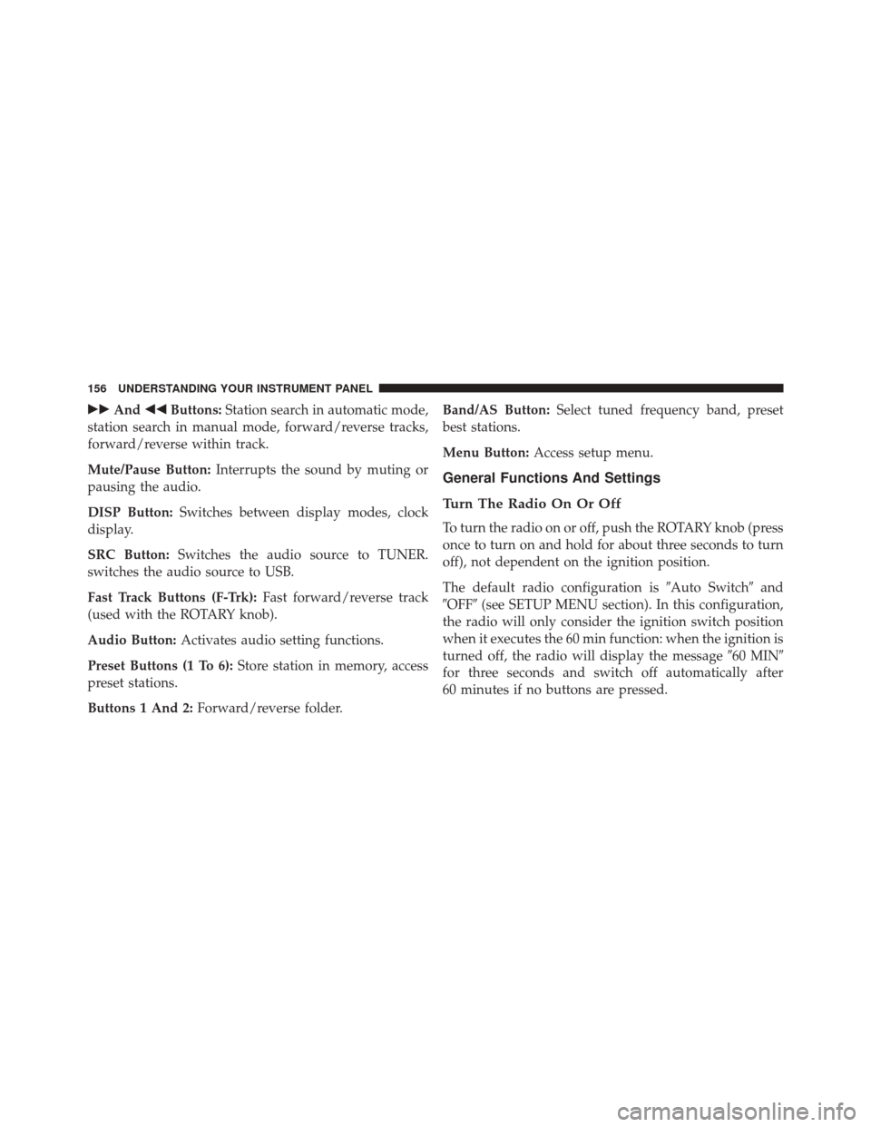 Ram ProMaster 2014  Owners Manual And Buttons: Station search in automatic mode,
station search in manual mode, forward/reverse tracks,
forward/reverse within track.
Mute/Pause Button: Interrupts the sound by muting or
pausing the
