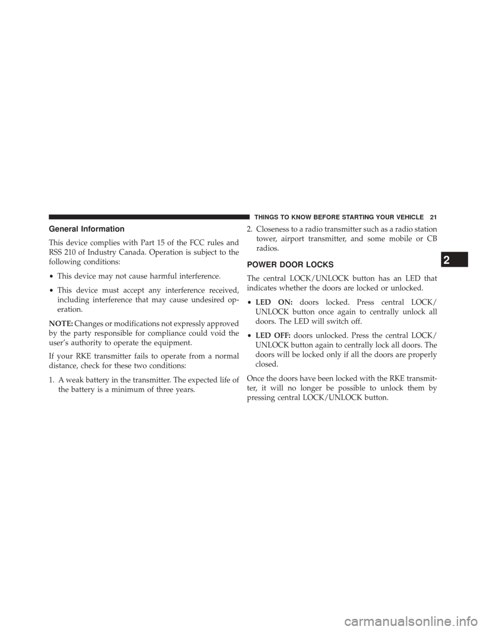 Ram ProMaster 2014  Owners Manual General Information
This device complies with Part 15 of the FCC rules and
RSS 210 of Industry Canada. Operation is subject to the
following conditions:
•This device may not cause harmful interferen