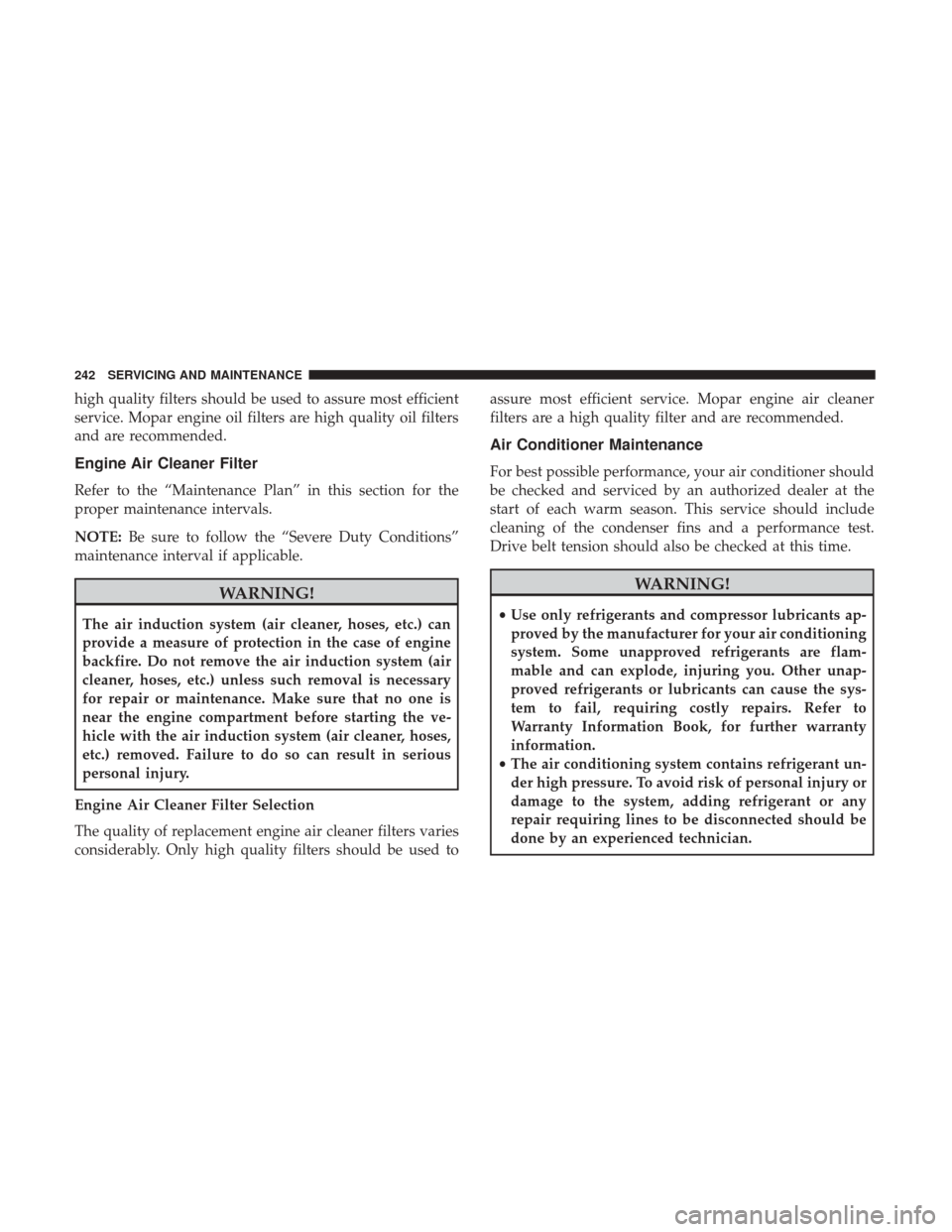 Ram ProMaster City 2019 Owners Manual high quality filters should be used to assure most efficient
service. Mopar engine oil filters are high quality oil filters
and are recommended.
Engine Air Cleaner Filter
Refer to the “Maintenance P Ram ProMaster City 2019 Owners Manual high quality filters should be used to assure most efficient
service. Mopar engine oil filters are high quality oil filters
and are recommended.
Engine Air Cleaner Filter
Refer to the “Maintenance P